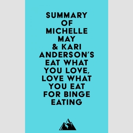 Summary of michelle may, m.d. & kari anderson, dbh, lpc's eat what you love, love what you eat for binge eating
