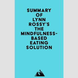 Summary of lynn rossy, phd's the mindfulness-based eating solution