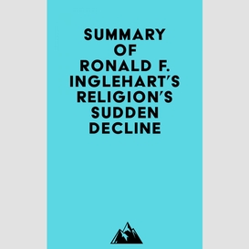 Summary of ronald f. inglehart's religion's sudden decline