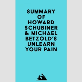 Summary of howard schubiner & michael betzold's unlearn your pain