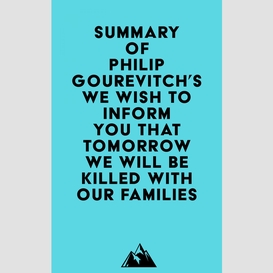 Summary of philip gourevitch's we wish to inform you that tomorrow we will be killed with our families