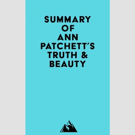 Summary of ann patchett's truth & beauty