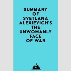 Summary of svetlana alexievich's the unwomanly face of war