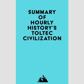 Summary of hourly history's toltec civilization