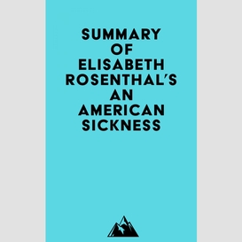 Summary of elisabeth rosenthal's an american sickness