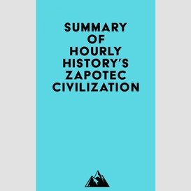 Summary of hourly history's zapotec civilization