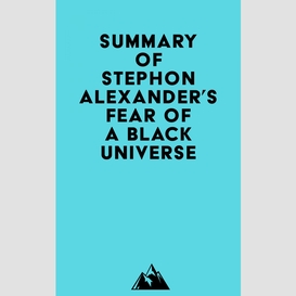 Summary of stephon alexander's fear of a black universe