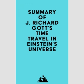 Summary of j. richard gott's time travel in einstein's universe