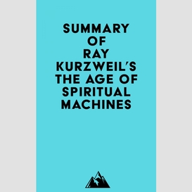 Summary of ray kurzweil's the age of spiritual machines