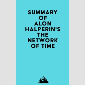 Summary of alon halperin's the network of time