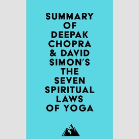 Summary of deepak chopra & david simon's the seven spiritual laws of yoga