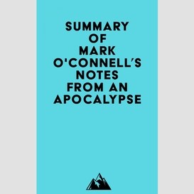 Summary of mark o'connell's notes from an apocalypse