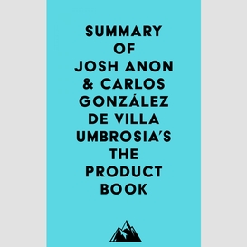 Summary of josh anon & carlos gonzález de villaumbrosia's the product book