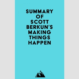 Summary of scott berkun's making things happen