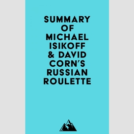 Summary of michael isikoff & david corn's russian roulette