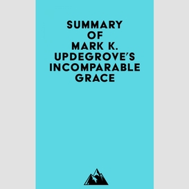 Summary of mark k. updegrove's incomparable grace