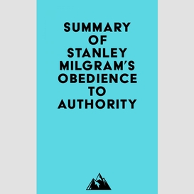 Summary of stanley milgram's obedience to authority