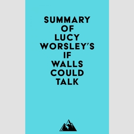 Summary of lucy worsley's if walls could talk