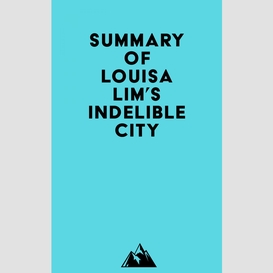 Summary of louisa lim's indelible city