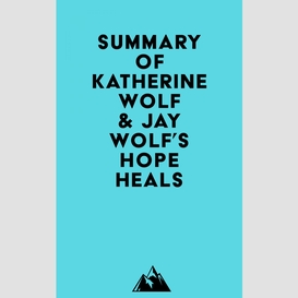 Summary of katherine wolf & jay wolf's hope heals