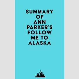 Summary of ann parker's follow me to alaska