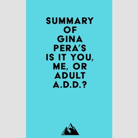 Summary of gina pera's is it you, me, or adult a.d.d.?