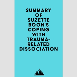 Summary of suzette boon, kathy steele & onno van der hart's coping with trauma-related dissociation