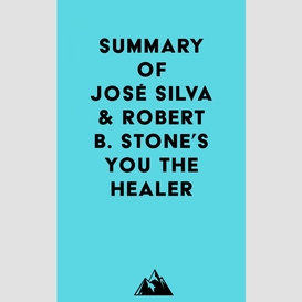 Summary of josé silva & robert b. stone's you the healer