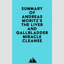 Summary of andreas moritz's the liver and gallbladder miracle cleanse