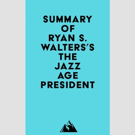Summary of ryan s. walters's the jazz age president