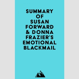 Summary of susan forward & donna frazier's emotional blackmail