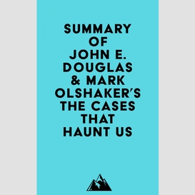 Summary of john e. douglas & mark olshaker's the cases that haunt us