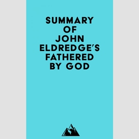 Summary of john eldredge's fathered by god