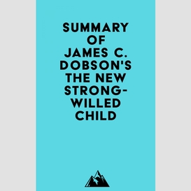 Summary of james c. dobson'sthe new strong-willed child
