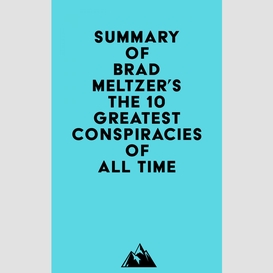 Summary of brad meltzer's the 10 greatest conspiracies of all time