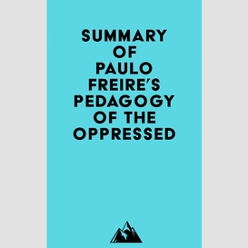 Summary of paulo freire's pedagogy of the oppressed