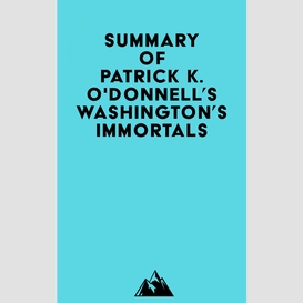 Summary of patrick k. o'donnell's washington's immortals