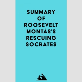 Summary of roosevelt montás's rescuing socrates