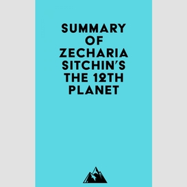 Summary of zecharia sitchin's the 12th planet