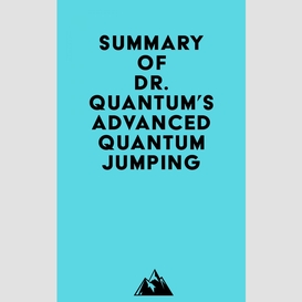 Summary of dr. quantum's advanced quantum jumping