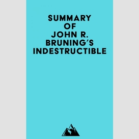 Summary of john r. bruning's indestructible