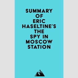 Summary of eric haseltine's the spy in moscow station