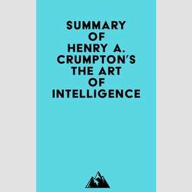 Summary of henry a. crumpton's the art of intelligence
