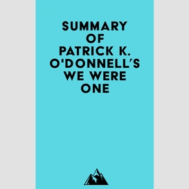 Summary of patrick k. o'donnell's we were one