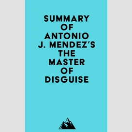 Summary of antonio j. mendez's the master of disguise