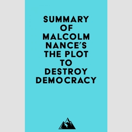 Summary of malcolm nance's the plot to destroy democracy