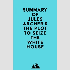 Summary of jules archer's the plot to seize the white house