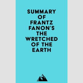 Summary of frantz fanon's the wretched of the earth