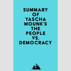 Summary of yascha mounk's the people vs. democracy