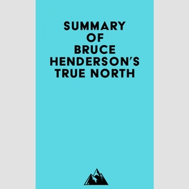 Summary of bruce henderson's true north